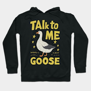 Talk To Me Goose Hoodie